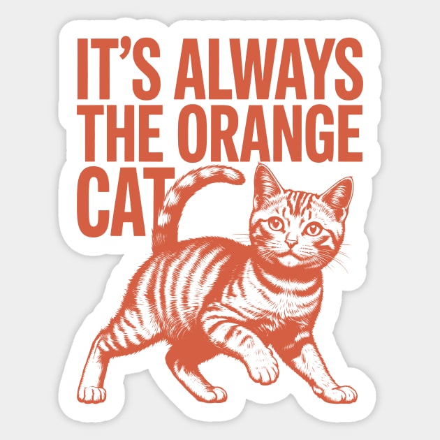 It's always the orange cat Sticker by CreativeSage